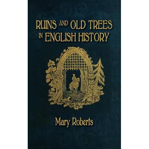 Ruins and Old Trees Associated with Memorable Events in English History