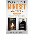 Positive Mindset Mastery 2 Books in 1: Develop a Positive Mindset and Attract the Life of Your Dreams + How to Stop Being Negative, Angry, and Mean