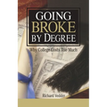 Going Broke by Degree: Why College Costs Too Much