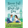 Never Fall for Your Back-Up Guy: A laugh-out-loud sweet romantic comedy