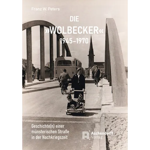 Die 'Wolbecker' 1945-1970: Geschichte(n) Einer Munsterischen Strasse in Der Nachkriegszeit