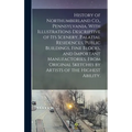 History of Northumberland Co., Pennsylvania. With Illustrations Descriptive of Its Scenery, Palatial Residences, Public Buildings, Fine Blocks, and Im