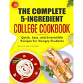 The Complete 5-Ingredient College Cookbook: Quick, Easy, and Irresistible Recipes for Hungry Students