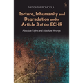 Torture, Inhumanity and Degradation Under Article 3 of the Echr: Absolute Rights and Absolute Wrongs