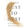 Dust to Dust: Aging Wisely in an Anti-Aging World