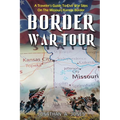 Border War Tour: A Traveler's Guide to Civil War Sites on the Missouri/Kansas Border