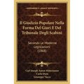 Il Giudizio Popolare Nella Forma Del Giuri E Del Tribunale Degli Scabini: Secondo Le Moderne Legislazioni (1868)