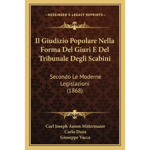 Il Giudizio Popolare Nella Forma Del Giuri E Del Tribunale Degli Scabini: Secondo Le Moderne Legislazioni (1868)