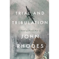 Trial and Tribulation: A Novel of World War II