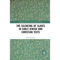 The Silencing of Slaves in Early Jewish and Christian Texts