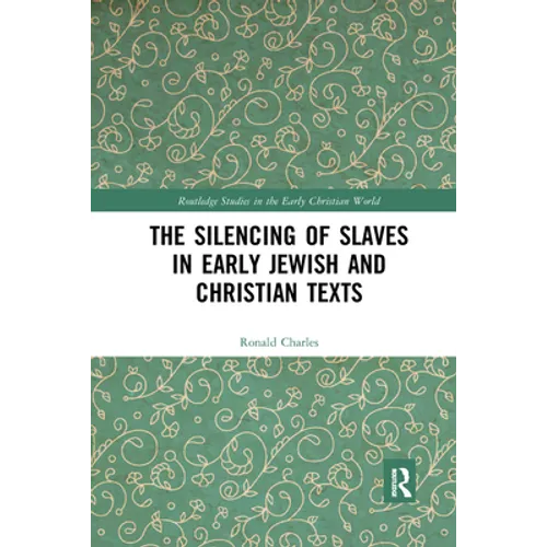 The Silencing of Slaves in Early Jewish and Christian Texts