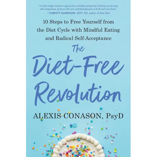 The Diet-Free Revolution: 10 Steps to Free Yourself from the Diet Cycle with Mindful Eating and Radical Self-Acceptance