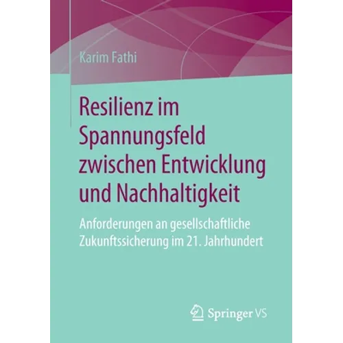 Resilienz Im Spannungsfeld Zwischen Entwicklung Und Nachhaltigkeit: Anforderungen an Gesellschaftliche Zukunftssicherung Im 21. Jahrhundert