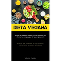 Dieta Vegana: Recetas de ensaladas veganas ricas en proteínas para eliminar los antojos y perder peso rápidamente (Recetas que ayudarán a los atletas