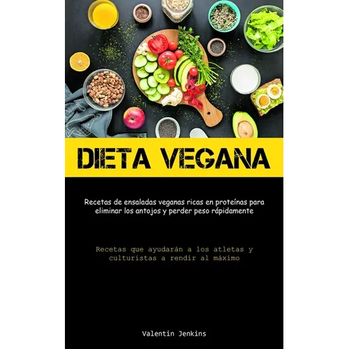 Dieta Vegana: Recetas de ensaladas veganas ricas en proteínas para eliminar los antojos y perder peso rápidamente (Recetas que ayudarán a los atletas