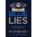 Blue Lies: The War on Justice and the Conspiracy to Weaken America's Cops