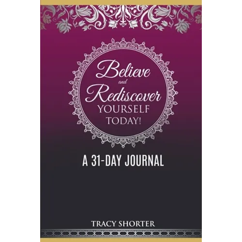 Believe and Rediscover Yourself Today A 31 Day Journal