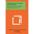 Materials in Nuclear Applications: American Society for Testing Materials Special Technical Publication No. 276