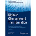 Digitale Ökonomie Und Transformation: Disruptive Geschäftsmodelle Und Neue Arbeitswelten Im Digitalen Business