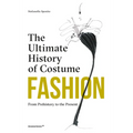 Fashion: The Ultimate History of Costume: From Prehistory to the Present Day