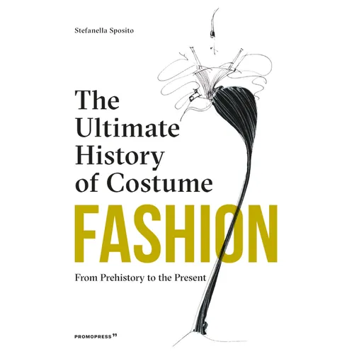 Fashion: The Ultimate History of Costume: From Prehistory to the Present Day
