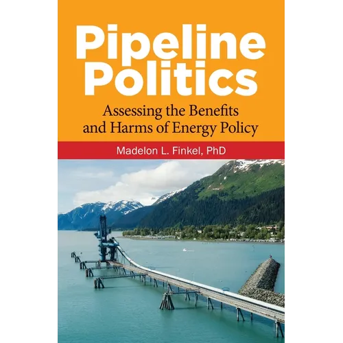Pipeline Politics: Assessing the Benefits and Harms of Energy Policy