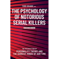 The Psychology of Notorious Serial Killers: The Intersection of Personality Theory and the Darkest Minds of Our Time