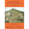 Schizophrenia, Princeton & Park Ave.: Hope on the Marathon of Life, My 60 Year Journey of Mental Illness, Recovery & Accomplishment
