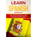 Learn Spanish: 6 Books in 1: The MOST Comprehensive Book You Will Ever Find. Spanish Phrases, Conversations, Vocabulary, Grammar, and