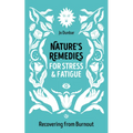 Nature's Remedies for Stress and Fatigue: Recovering from Burnout