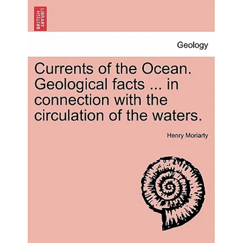 Currents of the Ocean. Geological Facts ... in Connection with the Circulation of the Waters.