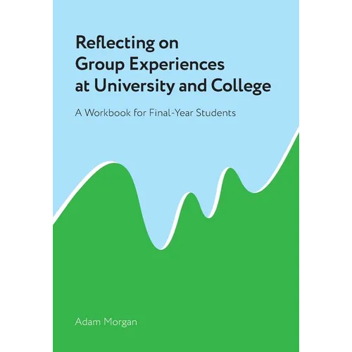 Reflecting on Group Experiences at University and College: A Workbook for Final-Year Students