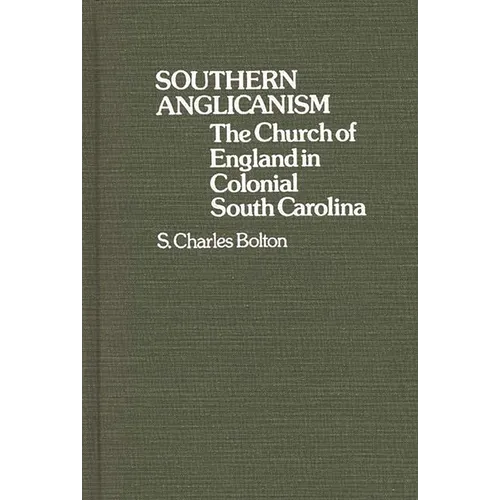 Southern Anglicanism: The Church of England in Colonial South Carolina