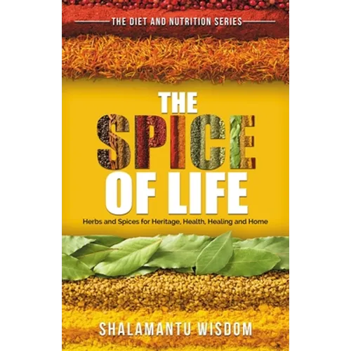 The Spice of Life: Herbs and Spices for Heritage, Health, Healing and Home
