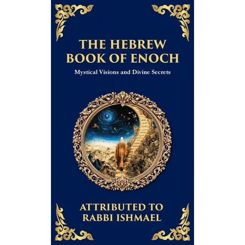 The Hebrew Book of Enoch (Enoch III): Mystical Visions and Divine Secrets (Deluxe Hardbound Edition)