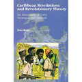 Caribbean Revolutions and Revolutionary Theory: An Assessment of Cuba, Nicaragua, and Grenada