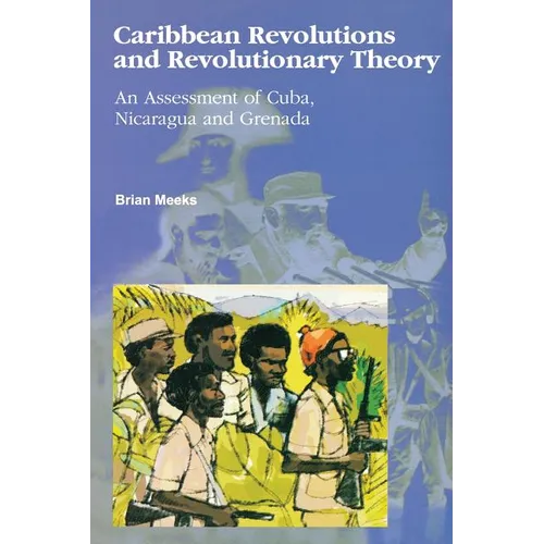 Caribbean Revolutions and Revolutionary Theory: An Assessment of Cuba, Nicaragua, and Grenada
