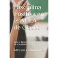 Disciplina Positiva En El Aula de Clases Para La Resolución de Conflictos En El Ambiente Escolar: Educar Bonito, estilos de enseñanza y aprendizaje.