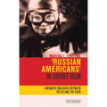 Russian Americans' in Soviet Film: Cinematic Dialogues Between the Us and the USSR