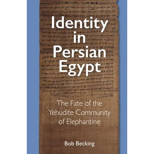 Identity in Persian Egypt: The Fate of the Yehudite Community of Elephantine