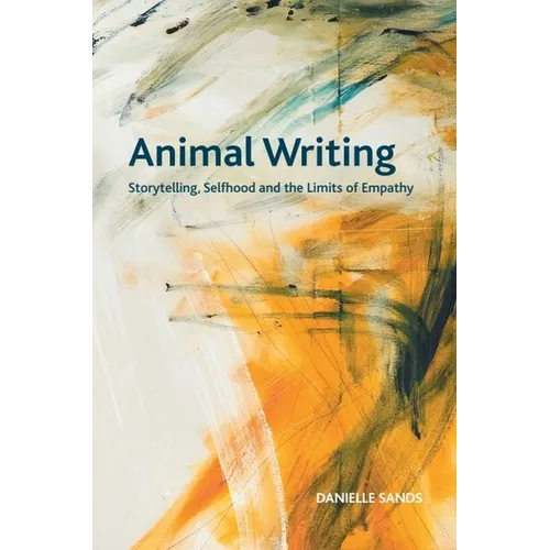 Animal Writing: Storytelling, Selfhood and the Limits of Empathy