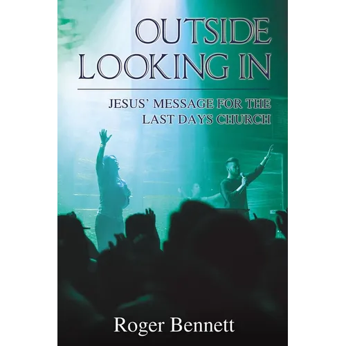 The Outside Looking in: Jesus' Message for the Last Days Church