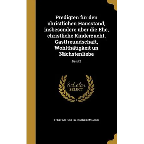 Predigten für den christlichen Hausstand, insbesondere über die Ehe, christliche Kinderzucht, Gastfreundschaft, Wohlthätigkeit un Nächstenliebe; Band