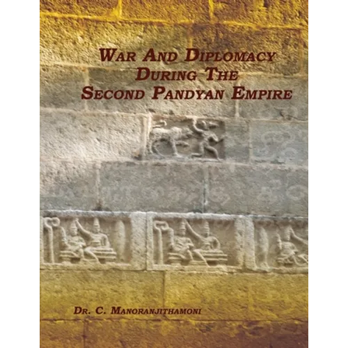 War and Diplomacy During the Second Pandyan Empire