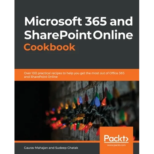 Microsoft 365 and SharePoint Online Cookbook: Over 100 practical recipes to help you get the most out of Office 365 and SharePoint Online