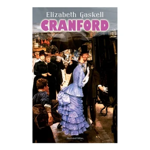 CRANFORD (Illustrated Edition): Tales of the Small Town in Mid Victorian England (With Author's Biography)