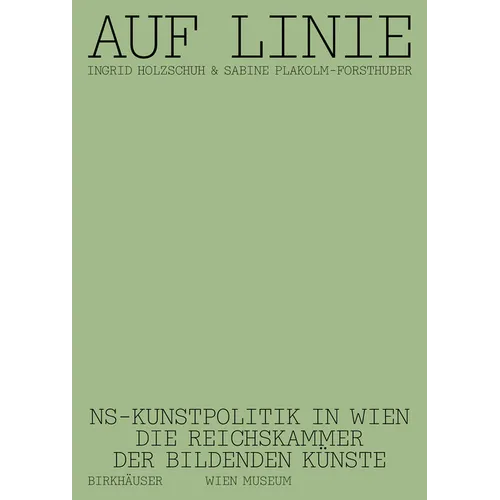 Auf Linie: Ns-Kunstpolitik in Wien. Die Reichskammer Der Bildenden Künste