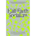 Half-Earth Socialism: A Plan to Save the Future from Extinction, Climate Change and Pandemics