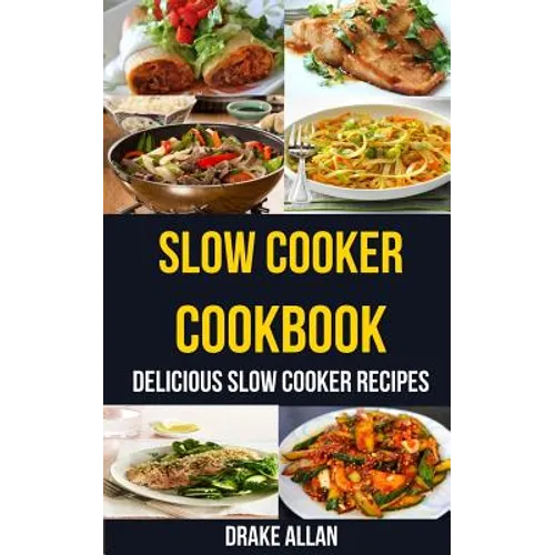 Slow Cooker Cookbook: Delicious Slow Cooker Recipes