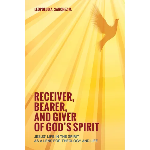 Receiver, Bearer, and Giver of God's Spirit: Jesus' Life in the Spirit as a Lens for Theology and Life